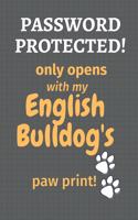 Password Protected! only opens with my English Bulldog's paw print!: For English Bulldog Fans