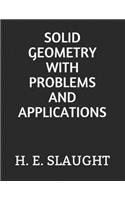 Solid Geometry with Problems and Applications