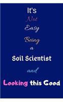 It's Not Easy Being a Soil Scientist and Looking This Good: Blank-Lined Journal/Notebook/Diary for Soil Scientists & STEM Students - Cool Birthday Present & Soil Science Gift