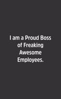I am a Proud Boss of Freaking Awesome Employees.: Lined Notbook / Journal / Gift, 108 blank Pages, 6x9, Matte Finish