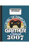 Composition Notebook - Level 13 complete Gamer Since 2007: funny retro vintage 13th Gamer Birthday Gift wide ruled notebook / journal gaming lovers gift