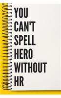 You Can't Spell Hero Without HR A beautiful Office Notebook