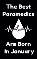 The Best Paramedics Are Born In January: Journal Gift For Women/Men/Boss/Coworkers/Colleagues/Students/Friends, Notebook Birthday Gift for Paramedics: Lined Notebook / Journal Gift, 120 Pag