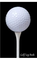 Golf Log book: Golfing Log Book to Track your Scores and Record detailed Statistics, Golf Performance Dairy, Golf Club Yard Pad