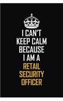 I Can't Keep Calm Because I Am A Retail Security Officer