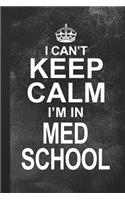 I Can't Keep Calm I'm In Med School: Blank Lined Notebook Journal Gift for Medical Student