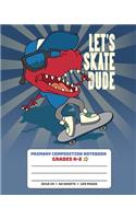 Primary Composition Notebook Grades K-2 Let's Skate Dude