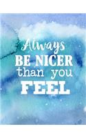Always be Nicer Than You Feel: 2020 Weekly Monthly Yearly Planner, 12 Month Notebook Journal Dated Agenda Appointment Calendar Organizer Book To Do, Watercolor Blue to Green