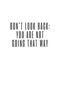 Don't Look Back. You're Not Going That Way