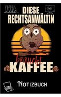 Diese Rechtsanwältin braucht Kaffee - Notizbuch: DIN A5 Notizbuch / Notizheft /Journal mit Punkteraster und 120 Seiten. Perfektes Geburtstag Geschenk von Kollegen für Kollege für den passenden Beru