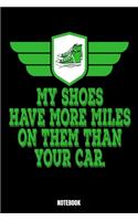 My Shoes Have More Miles On Them Than Your Car: Running Notebook, Planner, Journal, Diary, Planner, Gratitude, Writing, Travel, Goal, Bullet Notebook - Size 6 x 9 - 110 Lined Pages - Office Equipm