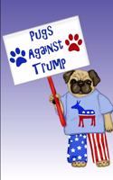 Pugs Against Trump: Funny Lined Notebook Journal - For Anti Donald Trump Democrat Lovers Protesters Campaigners Americans - Novelty Themed Gifts - Laughing Gag Joke Hil