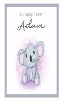 All About Baby Adam: MODERN BABY BOOK - The Perfect Personalized Keepsake Journal for Baby's First Year - Great Baby Shower Gift [Soft Baby Koala]