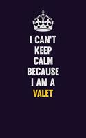 I Can't Keep Calm Because I Am A Valet