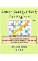 Senior Sudokus Book For Beginers #4: Develop Your Strategies And Master The Hardest Sudoku Puzzles Ever Assembled In A Large Print Book (100 Medium Difficulty Puzzles)
