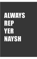 Always Rep Yer Naysh Notebook