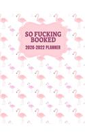 So Fucking Booked 2020-2022 Planner: Flamingo Three Year Monthly Planner - 36 Month Calendar Diary for 3 Years For Women - Funny Naughty Swear Curse Word (8.5"x11")