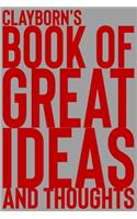 Clayborn's Book of Great Ideas and Thoughts: 150 Page Dotted Grid and individually numbered page Notebook with Colour Softcover design. Book format: 6 x 9 in