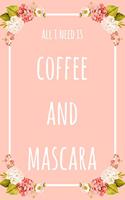 All I Need Is Coffee And Mascara: 6x9" Lined Floral Notebook/Journal Funny Gift Idea For Beauticians, Makeup Artists