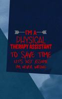I'm A Physical Therapy Assistant To Save Time Let's Just Assume I'm Never Wrong