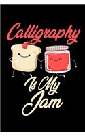 Calligraphy is My Jam: Funny Calligraphy Journal (Diary, Notebook) Christmas & Birthday Gift for Calligraphy Enthusiasts