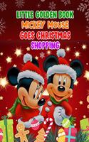 Little Golden Book Mickey Mouse Goes Christmas Shopping: Little Golden Book Mickey Mouse Goes Christmas Shopping, Mickey Mouse Christmas Book. 40 Page - 8.5" x 11"