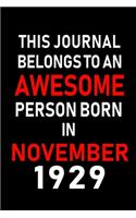 This Journal belongs to an Awesome Person Born in November 1929: Blank Lined 6x9 Born In November with Birth Year Journal Notebooks Diary. Makes a Perfect Birthday Gift and an Alternative to B-day Present or a Car