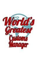 World's Greatest Customs Manager: Best Customs Manager Notebook, Customs Managing/Organizer Journal Gift, Diary, Doodle Gift or Notebook - 6 x 9 Compact Size, 109 Blank Lined Pages
