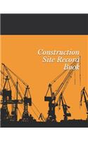 Construction Site Record Book: Construction Site Record Book - Job Site Project Management Report - Equipment Log Book - Contractor Log Book - Daily Record For Jobsite Project - L