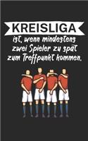 Kreisliga ist wenn mindestens zwei Spieler zu spät zum Treffpunkt kommen: Fußball Notizbuch für Kreisliga-Spieler und Fans mit Spruch. 120 Seiten Liniert. Perfektes Geschenk.