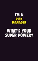 I'M A Risk Manager, What's Your Super Power?: 6X9 120 pages Career Notebook Unlined Writing Journal