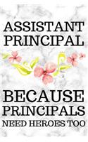 Assistant Principal Because Principals Need Heroes Too: Assistant Principal Gifts, Appreciation and Retirement Gifts, Lined Notebook/Journal To Write In (6" x 9")