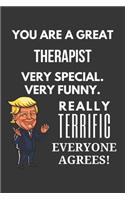 You Are A Great Therapist Very Special. Very Funny. Really Terrific Everyone Agrees! Notebook: Trump Gag, Lined Journal, 120 Pages, 6 x 9, Matte Finish