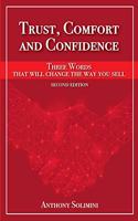 Trust, Comfort and Confidence - Three Words That Will Change the Way You Sell!