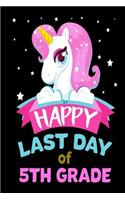 Happy Last Day Of 5th Grade: Unicorn Fifth Grade End Of School Year Notebook Gift