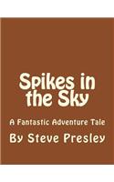 Spikes in the Sky: A Fantastic Adventure Tale