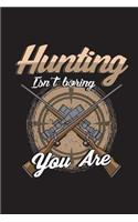 Hunting Isn't Boring You Are: Funny Hunter Journal For Men: Blank Lined Notebook For Hunt Season