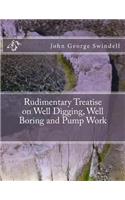 Rudimentary Treatise on Well Digging, Well Boring and Pump Work