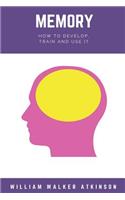 Memory: How to Develop, Train, and Use It