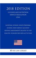 National School Lunch Program - School Food Service Account Revenue Amendments Related to the Healthy, Hunger-Free Kids Act of 2010 (US Food and Nutrition Service Regulation) (FNS) (2018 Edition)