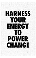 Harness Your Energy to Power Change