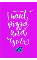 I Want Pizza and You: Motivational and Inspirational Gift Journal