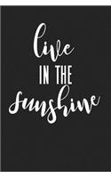 Live in the Sunshine: A 6x9 Inch Matte Softcover Journal Notebook with 120 Blank Lined Pages and an Uplifting Motivational Cover Slogan