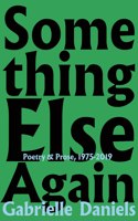 Something Else Again: Poetry and Prose, 1975-2019