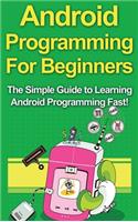 Android Programming For Beginners: The Simple Guide to Learning Android Programming Fast!