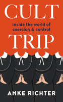 Cult Trip: Inside the World of Coercion and Control