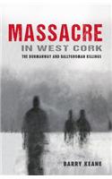 Massacre in West Cork: The Dunmanway and Ballygroman Killings