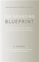 The Branding Blueprint: A Simple Guide to Branding Yourself or Your Small Business(3 Abundant Business Blueprint)