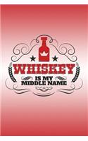 Whiskey Is My Middle Name: Great Journal with a Whiskey Theme.