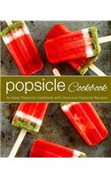 Popsicle Cookbook: An Easy Popsicle Cookbook with Delicious Popsicle Recipes (2nd Edition)